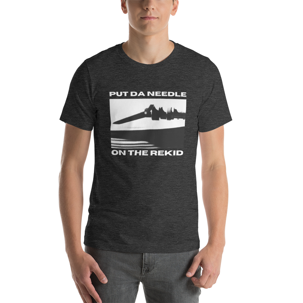 OUR HOUSE / "Put DA Needle On The Rekid" - Unisex t-shirt