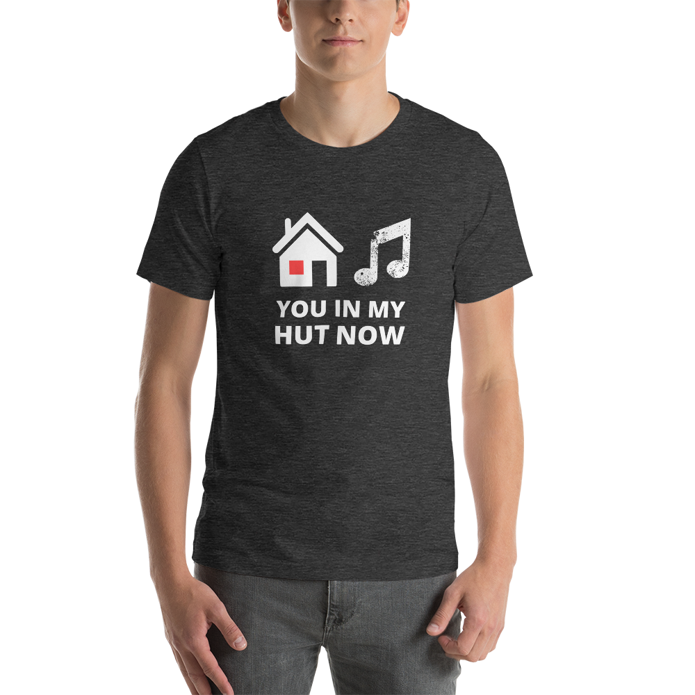 OUR HOUSE / "You In My Hut Now" - Unisex t-shirt